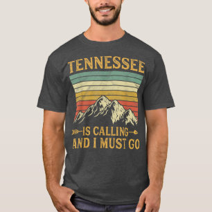 Tennessee Is Calling And I Must Go T-Shirt