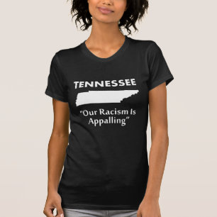Tennessee - Our Racism is Appalling T-Shirt