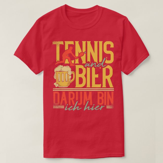 Tennis And Beer Thats Why I Am Here T-Shirt (Design Front)