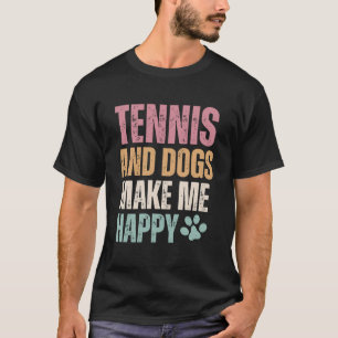 Tennis And Dogs Make Me Happy Funny T-Shirt
