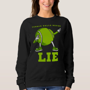 Tennis Balls Never Lie Funny Dab Dance Ball Fun Sweatshirt