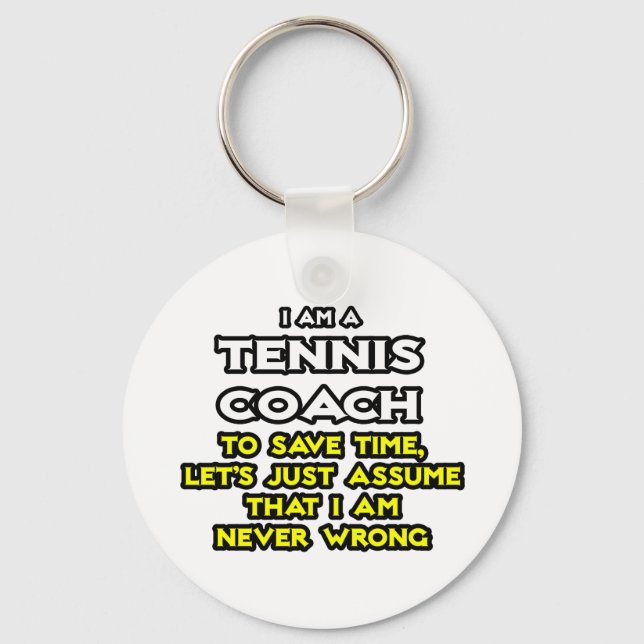 Tennis Coach...Assume I Am Never Wrong Key Ring (Front)