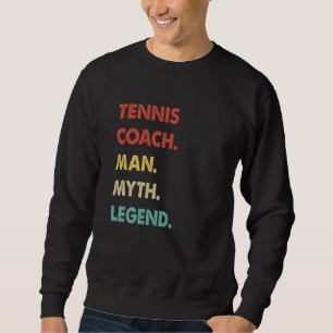 Tennis Coach Man Myth Legend 1 Sweatshirt