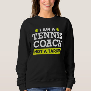 Tennis Coach Not A Target Design Sweatshirt