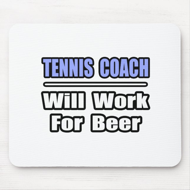 Tennis Coach...Will Work For Beer Mouse Mat (Front)