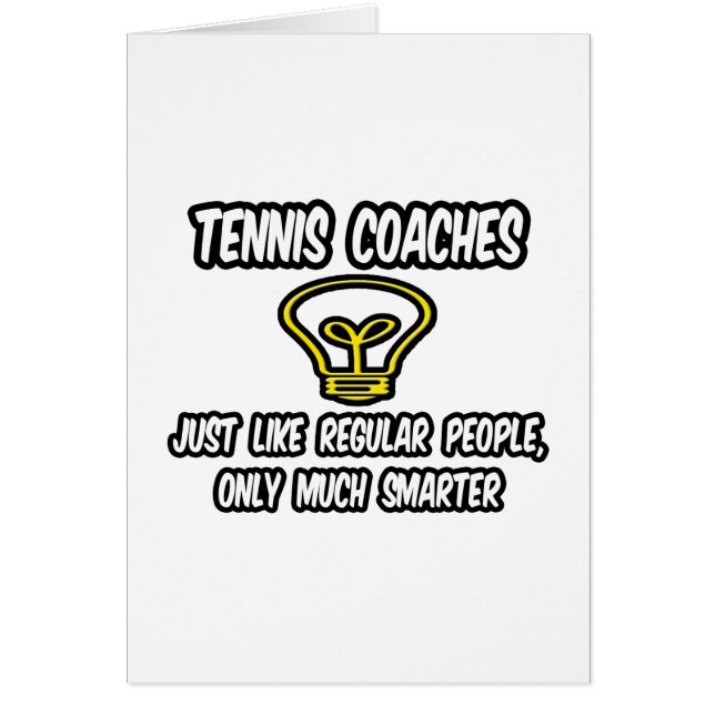 Tennis Coaches...Regular People, Only Smarter (Front)