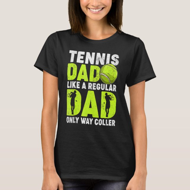 Tennis Dad Like A Regular Dad Tennis Player Father T-Shirt (Front)