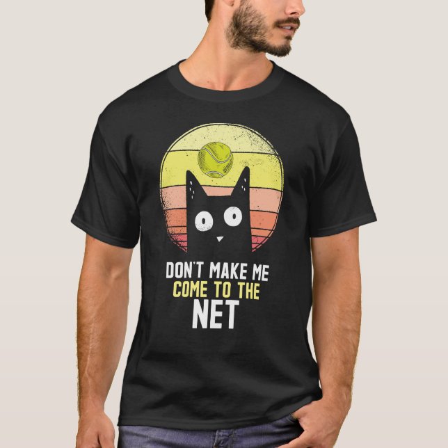 Tennis Don't make me come to net funny gifts   T-Shirt (Front)