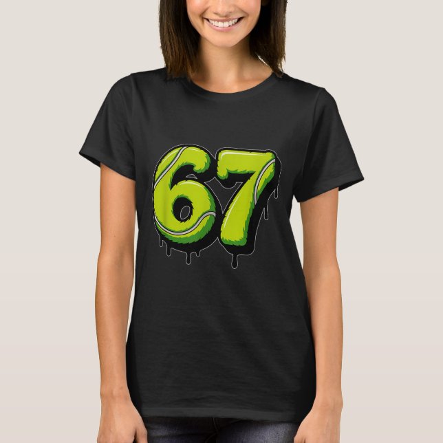 Tennis Drip Number 67 Or 67th Birthday Six Seven  T-Shirt (Front)