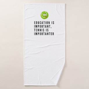 Tennis Education is important but tennis more Bath Towel