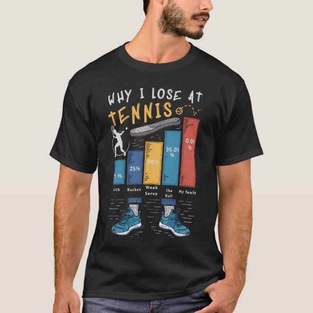 tennis funny why I lose reasons T-Shirt (Front)