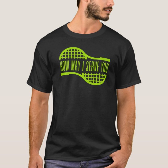 Tennis How May I Serve You Sports Game Play Men Wo T-Shirt (Front)