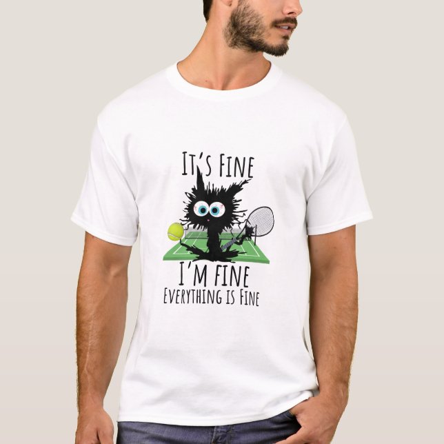 Tennis I am fine everything is fine funny  T-Shirt (Front)