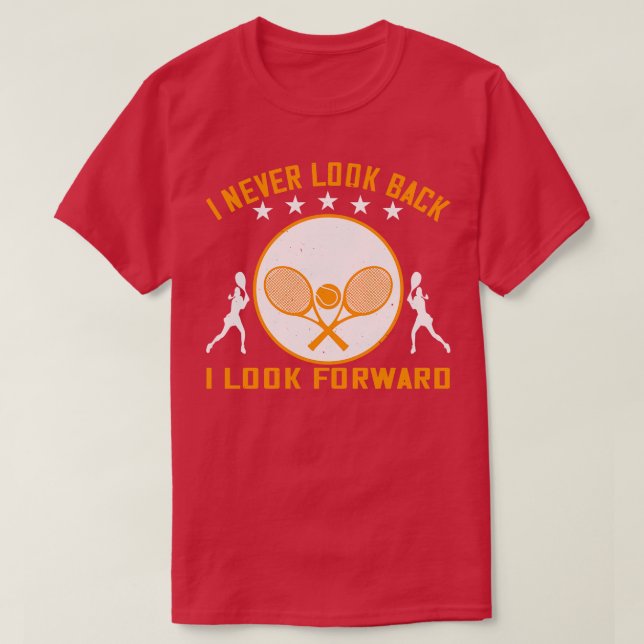 Tennis I Never Look Back I Look Forward T-Shirt (Design Front)