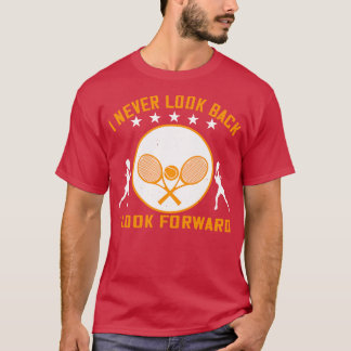 Tennis I Never Look Back I Look Forward T-Shirt