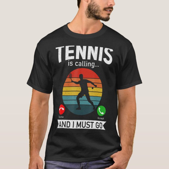 Tennis Is Calling And I Must Go Funny Tennis Lover T-Shirt (Front)