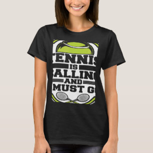 Tennis Is Calling And I Must Go Professional Tenn T-Shirt
