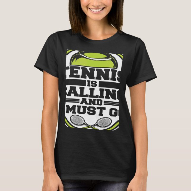 Tennis Is Calling And I Must Go Professional  Tenn T-Shirt (Front)
