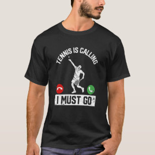 Tennis Is Calling I Must Go Funny Player Coach Fan T-Shirt