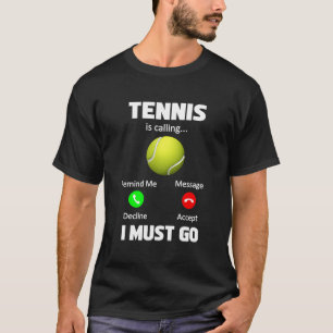 Tennis Is Calling I Must Go Tennis Player Phone  T-Shirt
