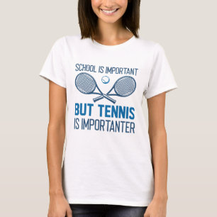 Tennis Is Importanter T-Shirt