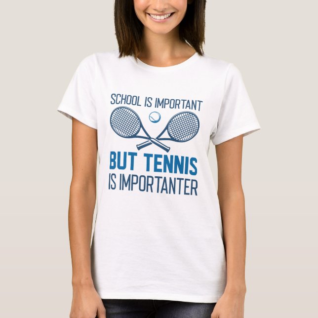 Tennis Is Importanter T-Shirt (Front)