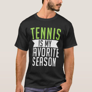 Tennis is my favorite Season Tennis T-Shirt