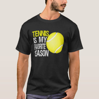 Tennis Is My Favourite Season Quote For Tennis Fan T-Shirt