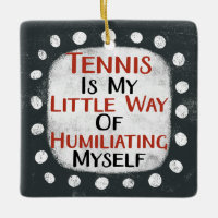 Tennis Is My Little Way Ornament