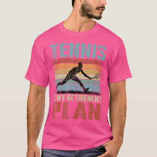Tennis Is My Retirement Plan Retired Tennis T-Shirt