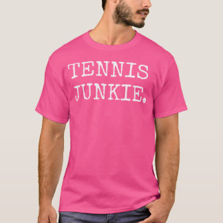 Tennis Junkie Funny Tennis Player Shirts Men Women