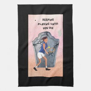 Tennis Keep Playing until you died funny Tea Towel
