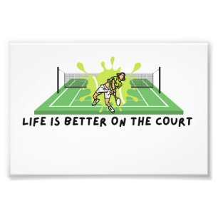 Tennis Life is Better on the Court   Photo Print