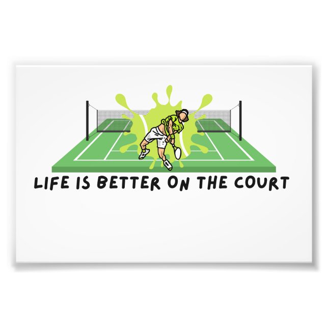 Tennis Life is Better on the Court   Photo Print (Front)