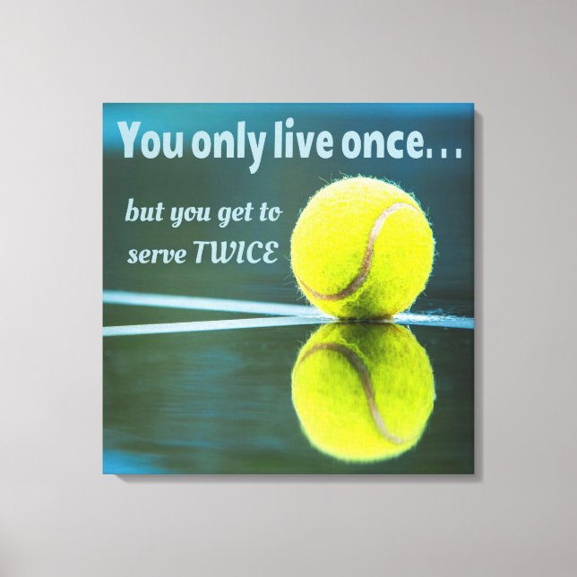 Tennis live once sever twice, Tennis Ball, Court Canvas Print (Front)