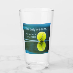 Tennis live once sever twice, Tennis Ball, Court Glass