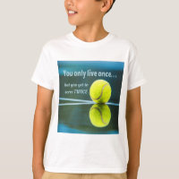 Tennis live once sever twice, Tennis Ball, Court