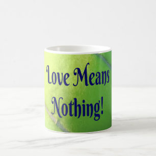 Tennis Love Means Nothing! Motivational Funny Coffee Mug