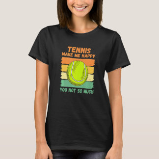 Tennis Make Me Happy You Not So Much T-Shirt