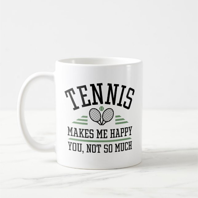 Tennis Makes Me Happy You Not So Much Coffee Mug (Left)