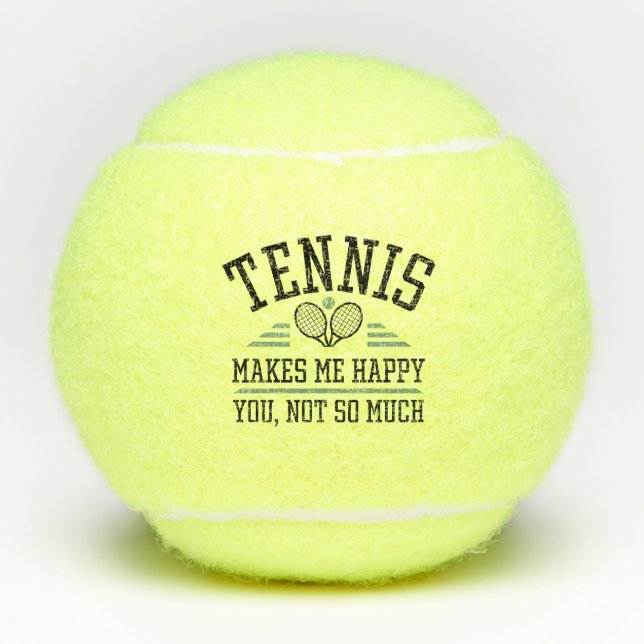 Tennis Makes Me Happy You Not So Much Tennis Balls (Front)