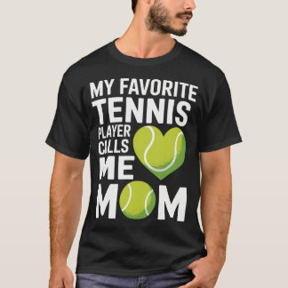 Tennis Mom My Favorite Tennis Player Calls Me Mom T-Shirt
