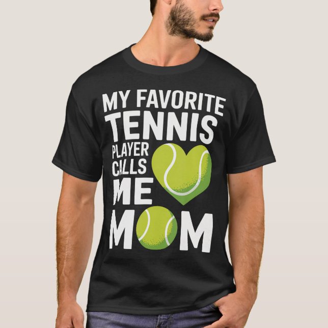 Tennis Mom My Favorite Tennis Player Calls Me Mom T-Shirt (Front)