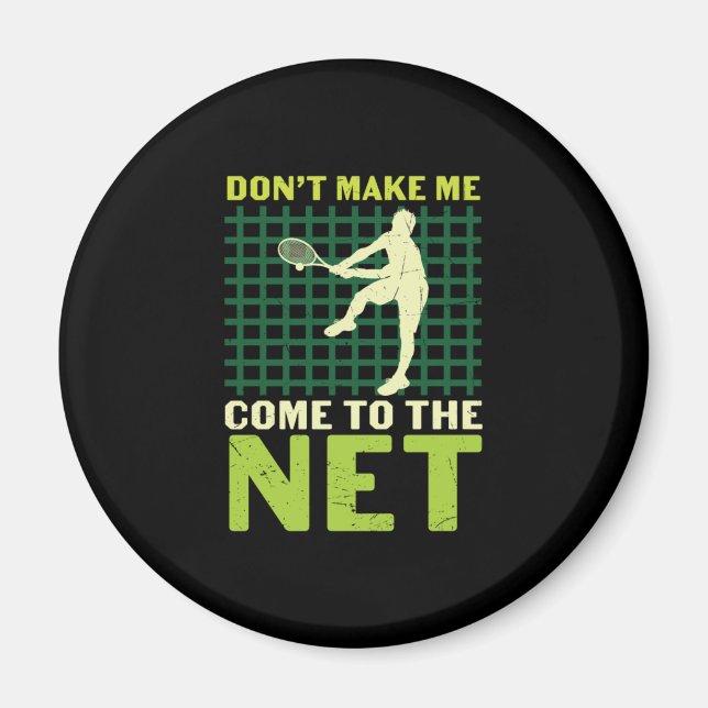 Tennis Player | Do Not Make Me Come To The Net Magnet (Front)