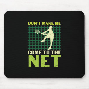 Tennis Player Do Not Make Me Come To The Net Mouse Mat