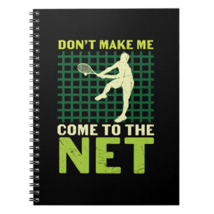 Tennis Player Do Not Make Me Come To The Net Notebook