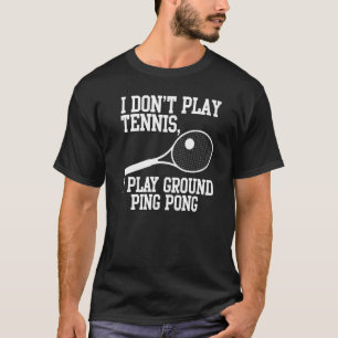 Tennis Player I Don't Play Tennis I Play Ground Pi T-Shirt
