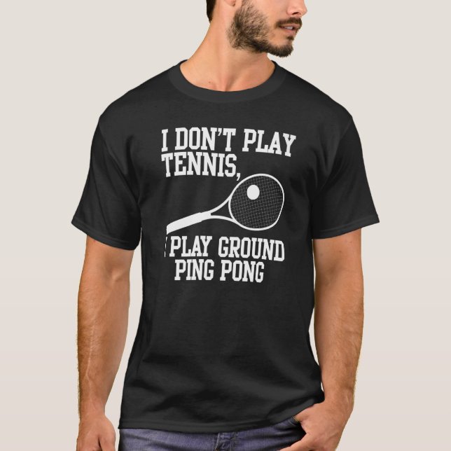 Tennis Player I Don't Play Tennis I Play Ground Pi T-Shirt (Front)