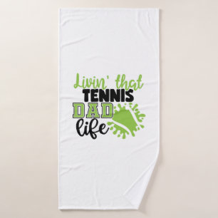 Tennis Player Livin That Tennis Dad Life Bath Towel