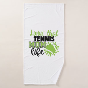Tennis Player Livin That Tennis Mom Life Bath Towel